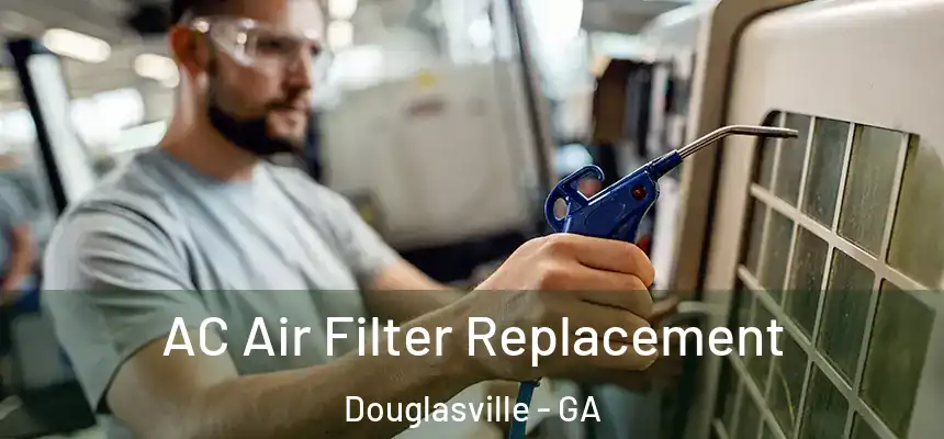  AC Air Filter Replacement Douglasville - GA