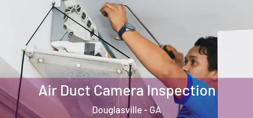  Air Duct Camera Inspection Douglasville - GA