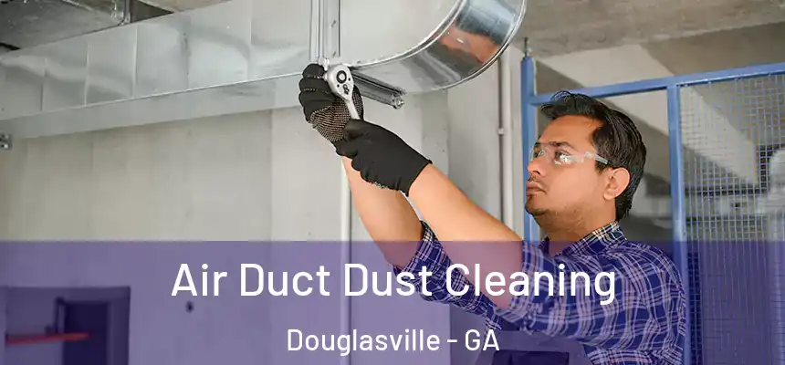  Air Duct Dust Cleaning Douglasville - GA