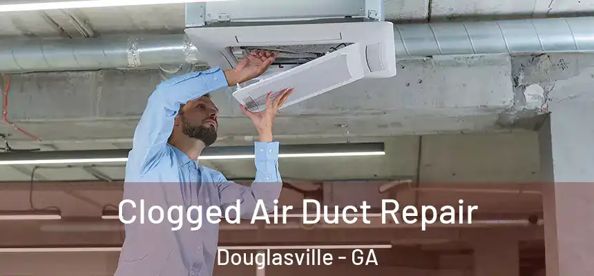 Clogged Air Duct Repair Douglasville - GA