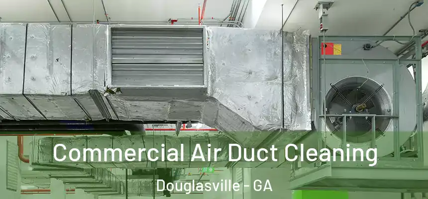  Commercial Air Duct Cleaning Douglasville - GA