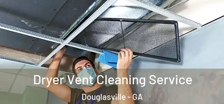  Dryer Vent Cleaning Service Douglasville - GA