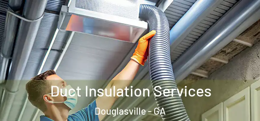  Duct Insulation Services Douglasville - GA