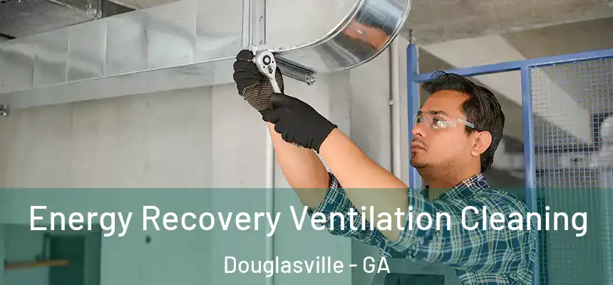  Energy Recovery Ventilation Cleaning Douglasville - GA