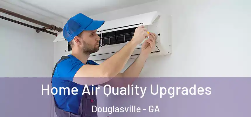  Home Air Quality Upgrades Douglasville - GA