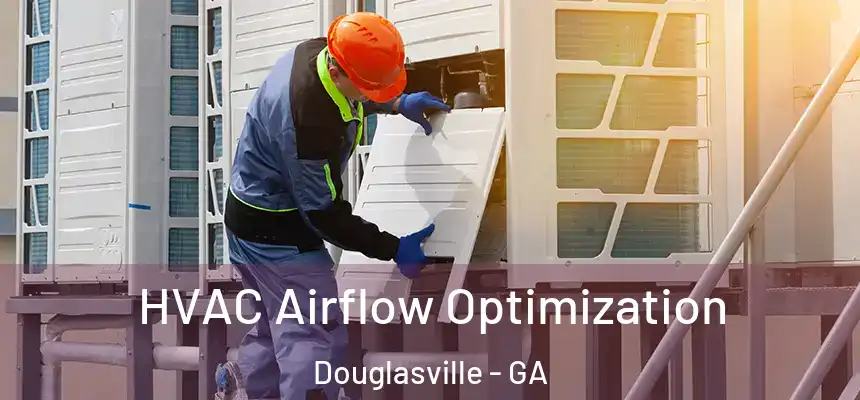  HVAC Airflow Optimization Douglasville - GA