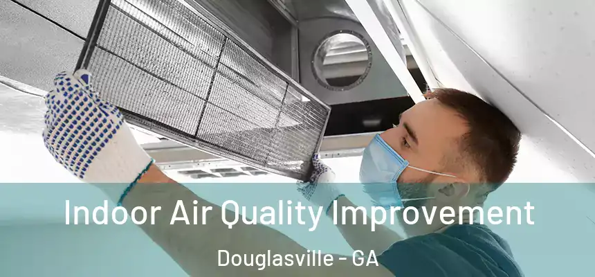  Indoor Air Quality Improvement Douglasville - GA
