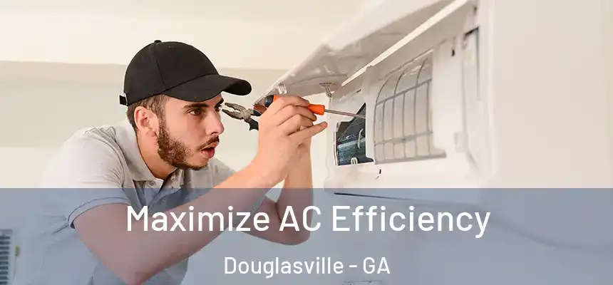  Maximize AC Efficiency Douglasville - GA