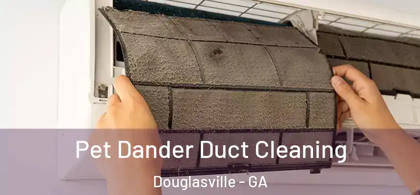  Pet Dander Duct Cleaning Douglasville - GA