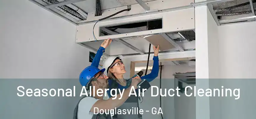  Seasonal Allergy Air Duct Cleaning Douglasville - GA