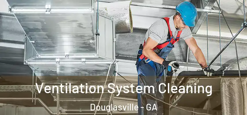  Ventilation System Cleaning Douglasville - GA
